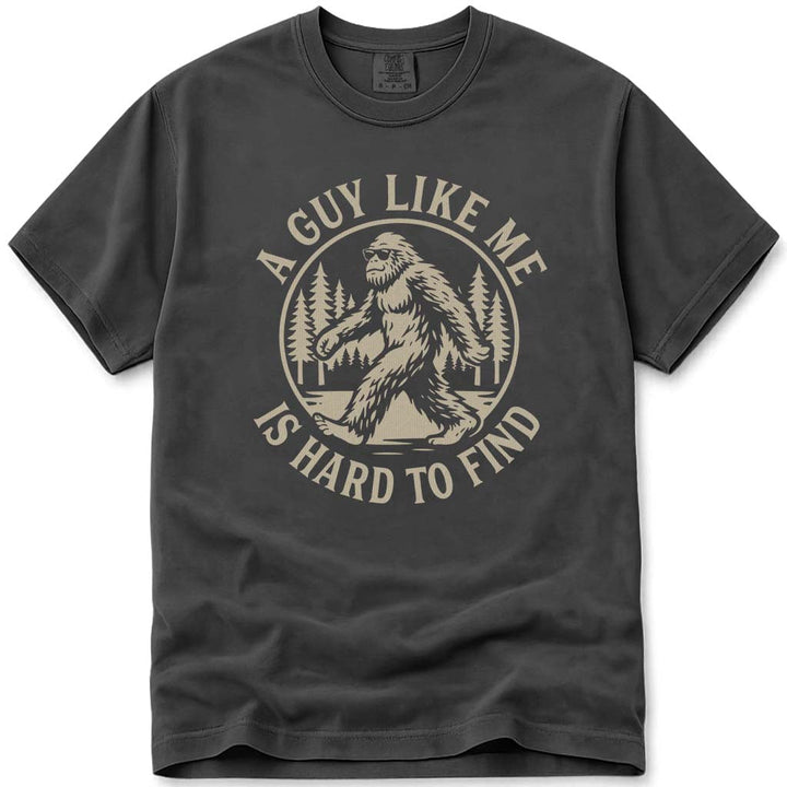 A Guy Like Me Is Hard To Find Funny Bigfoot T-Shirt - Pepper