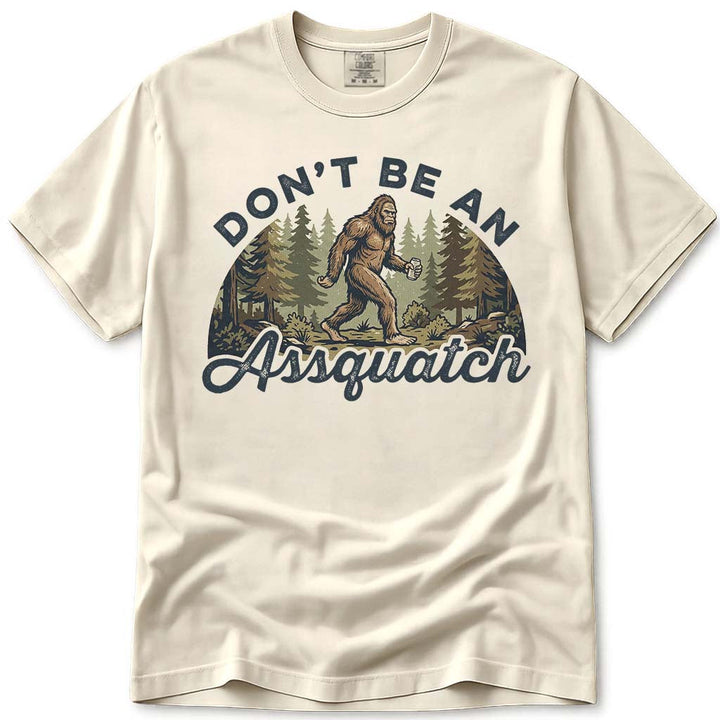 Don't Be An Assquatch Funny Bigfoot T-Shirt - Ivory