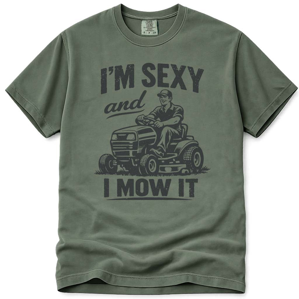 I'm Sexy and I Mow It Dad T-Shirt - Moss