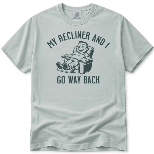 My Recliner and I Go Way Back Dad Tee