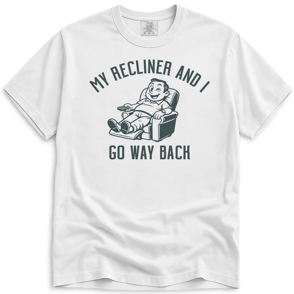 My Recliner and I Go Way Back Dad Tee - White