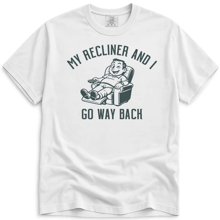 My Recliner and I Go Way Back Dad Tee - White