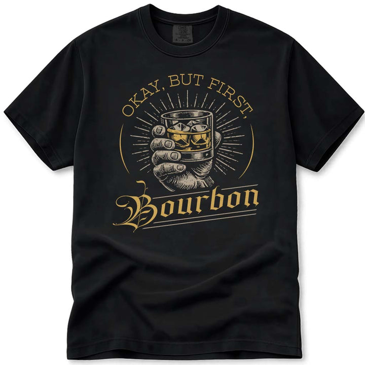 Okay But First Bourbon Dad T-Shirt - Black