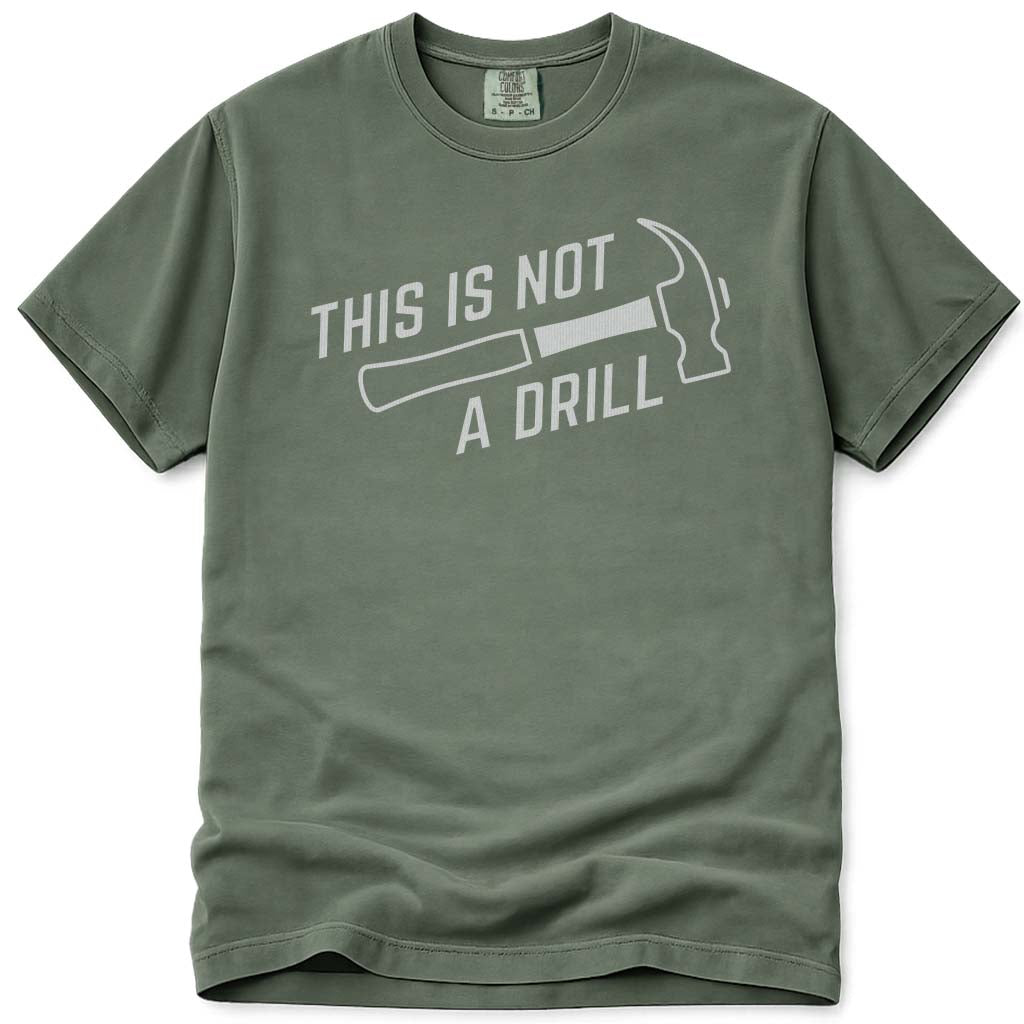 This Is Not A Drill Funny Dad Tee - Moss